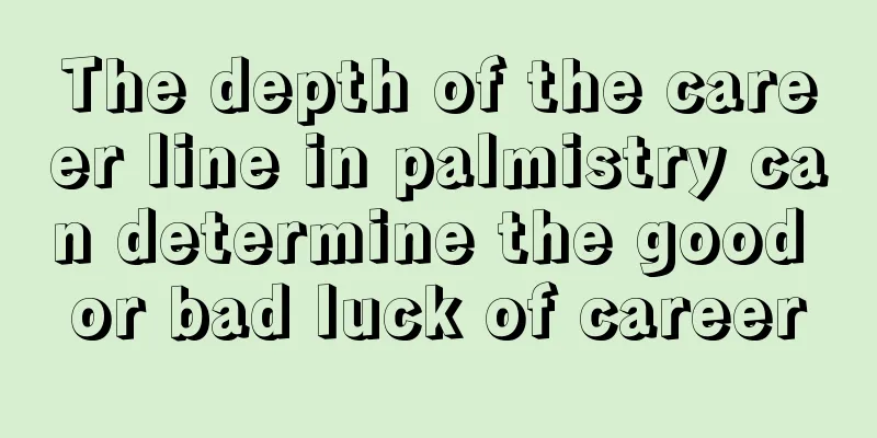 The depth of the career line in palmistry can determine the good or bad luck of career