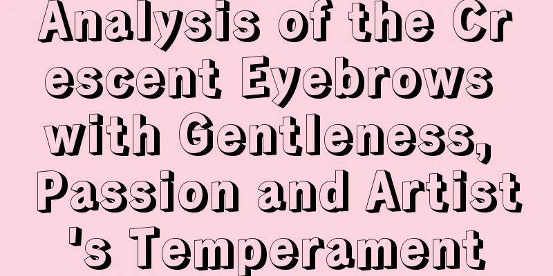 Analysis of the Crescent Eyebrows with Gentleness, Passion and Artist's Temperament