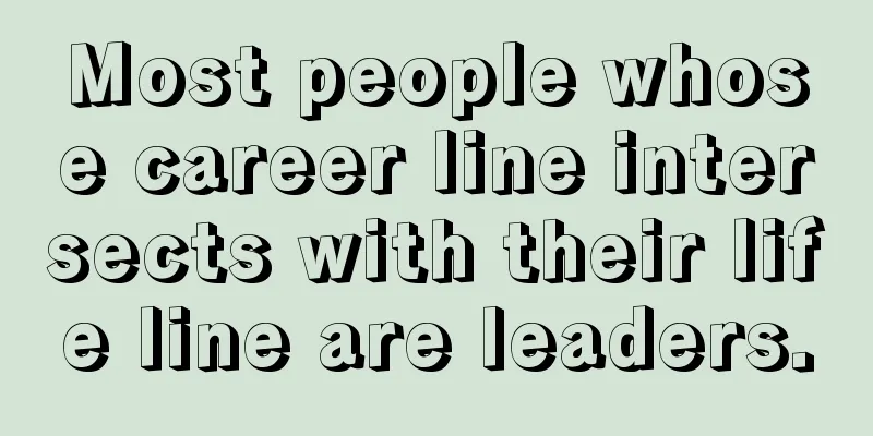 Most people whose career line intersects with their life line are leaders.