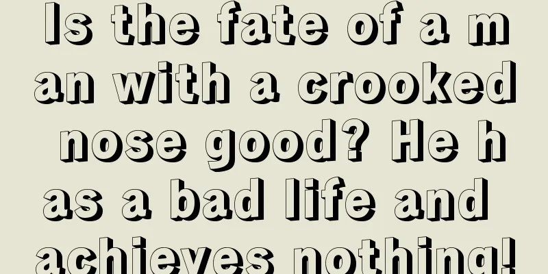 Is the fate of a man with a crooked nose good? He has a bad life and achieves nothing!