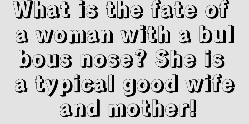 What is the fate of a woman with a bulbous nose? She is a typical good wife and mother!