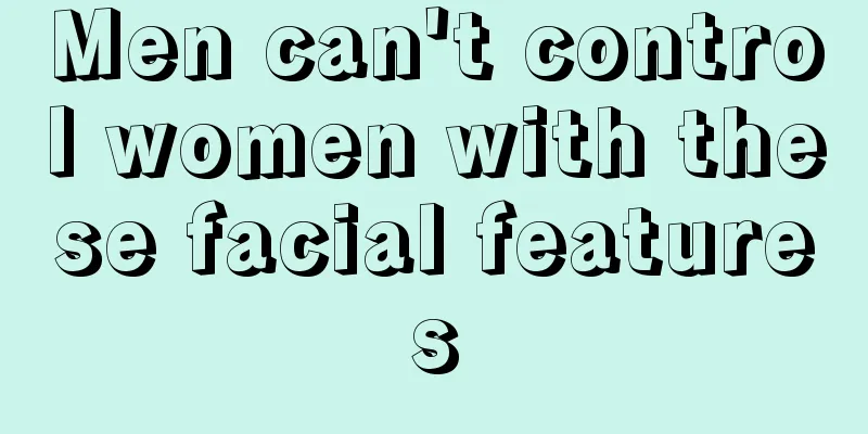 Men can't control women with these facial features