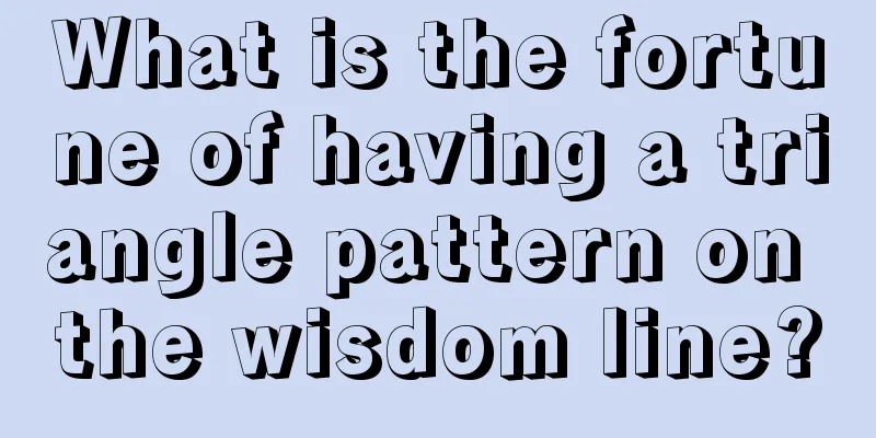 What is the fortune of having a triangle pattern on the wisdom line?