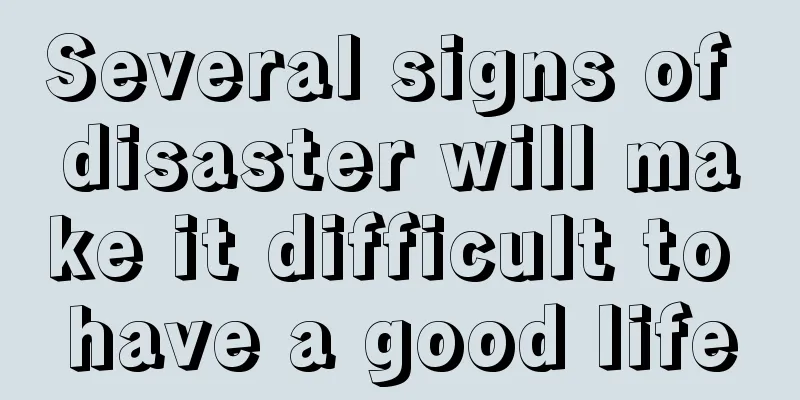 Several signs of disaster will make it difficult to have a good life