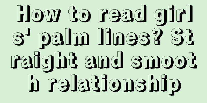 How to read girls' palm lines? Straight and smooth relationship