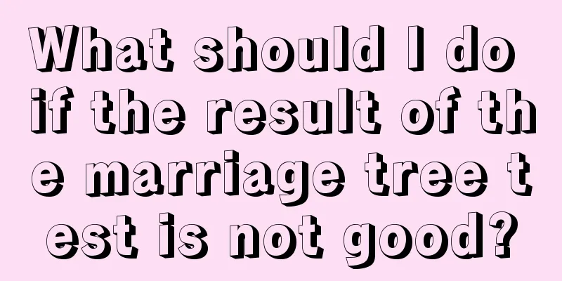 What should I do if the result of the marriage tree test is not good?