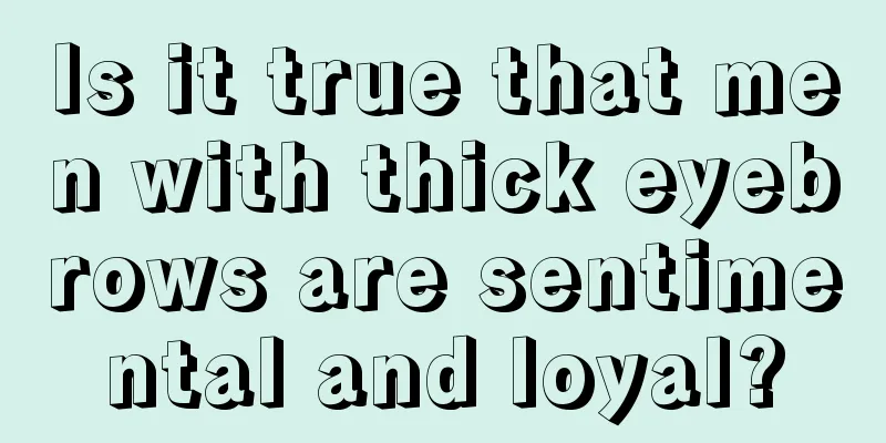 Is it true that men with thick eyebrows are sentimental and loyal?