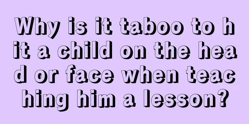Why is it taboo to hit a child on the head or face when teaching him a lesson?