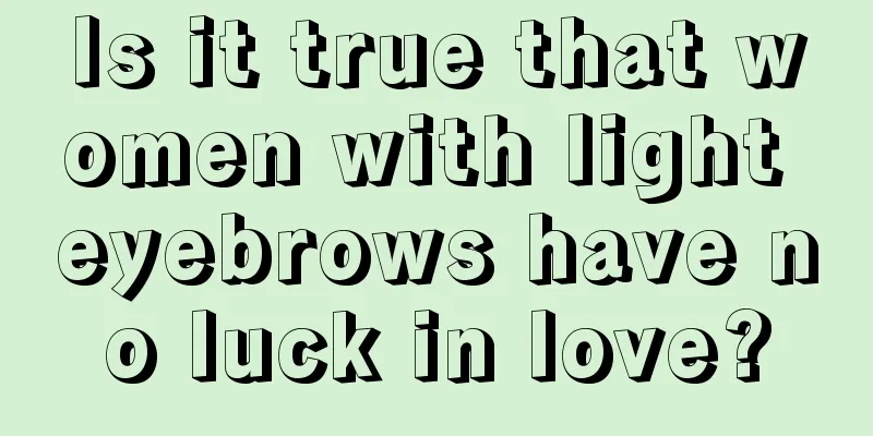 Is it true that women with light eyebrows have no luck in love?