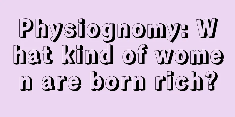 Physiognomy: What kind of women are born rich?