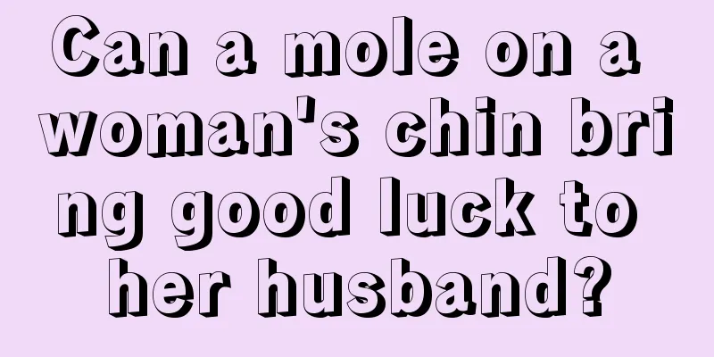 Can a mole on a woman's chin bring good luck to her husband?
