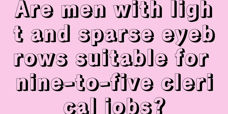 Are men with light and sparse eyebrows suitable for nine-to-five clerical jobs?