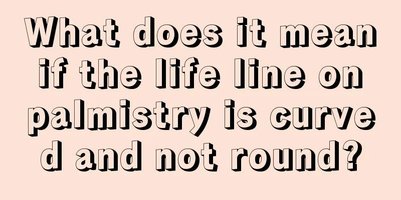 What does it mean if the life line on palmistry is curved and not round?