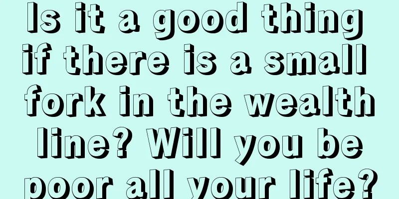 Is it a good thing if there is a small fork in the wealth line? Will you be poor all your life?