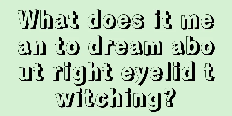 What does it mean to dream about right eyelid twitching?