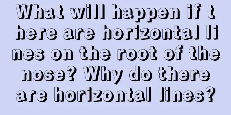 What will happen if there are horizontal lines on the root of the nose? Why do there are horizontal lines?