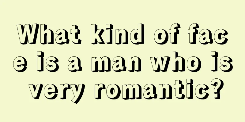 What kind of face is a man who is very romantic?