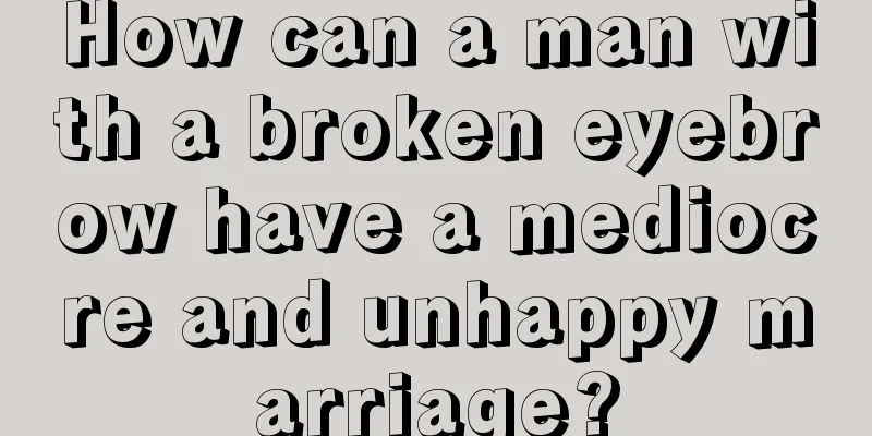 How can a man with a broken eyebrow have a mediocre and unhappy marriage?