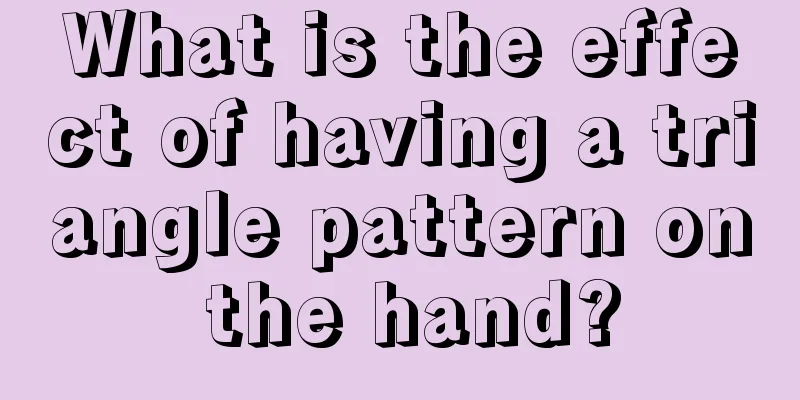 What is the effect of having a triangle pattern on the hand?