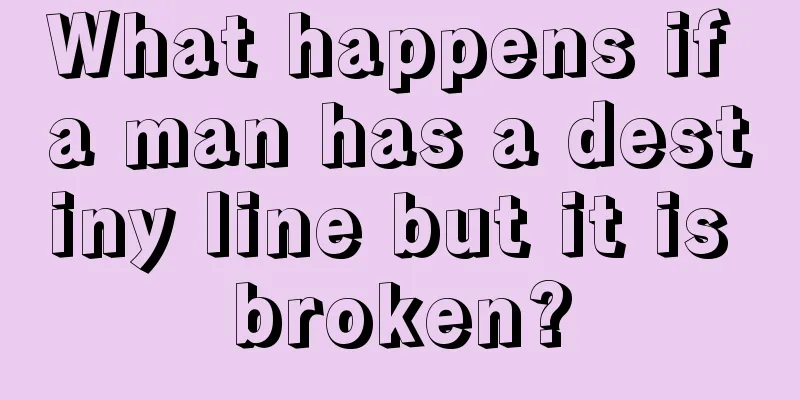 What happens if a man has a destiny line but it is broken?
