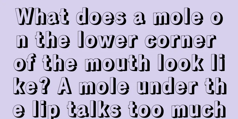 What does a mole on the lower corner of the mouth look like? A mole under the lip talks too much