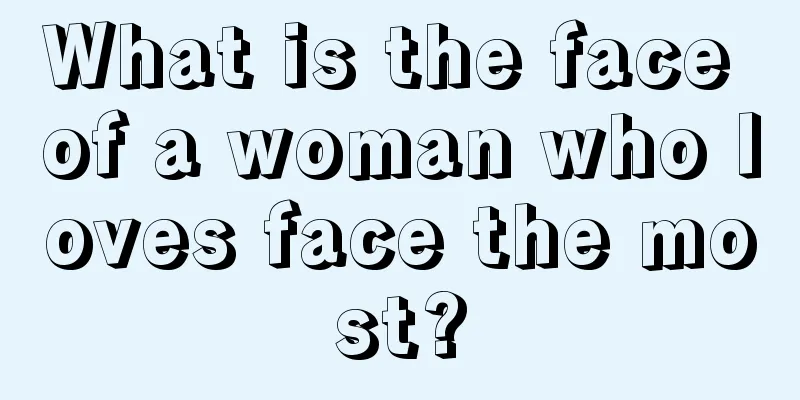 What is the face of a woman who loves face the most?
