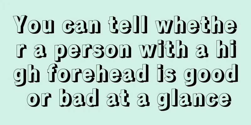 You can tell whether a person with a high forehead is good or bad at a glance