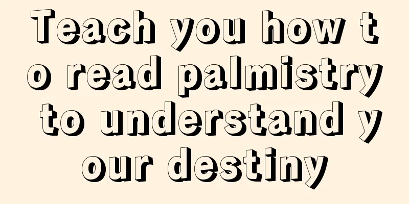 Teach you how to read palmistry to understand your destiny