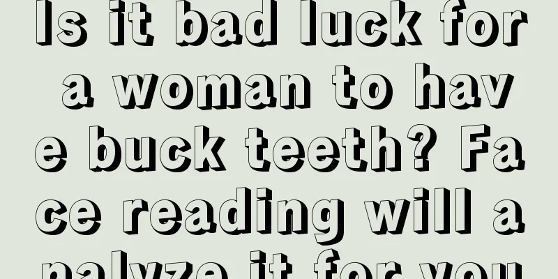 Is it bad luck for a woman to have buck teeth? Face reading will analyze it for you