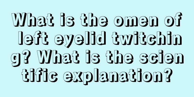 What is the omen of left eyelid twitching? What is the scientific explanation?