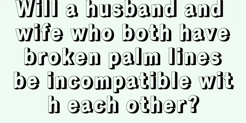 Will a husband and wife who both have broken palm lines be incompatible with each other?
