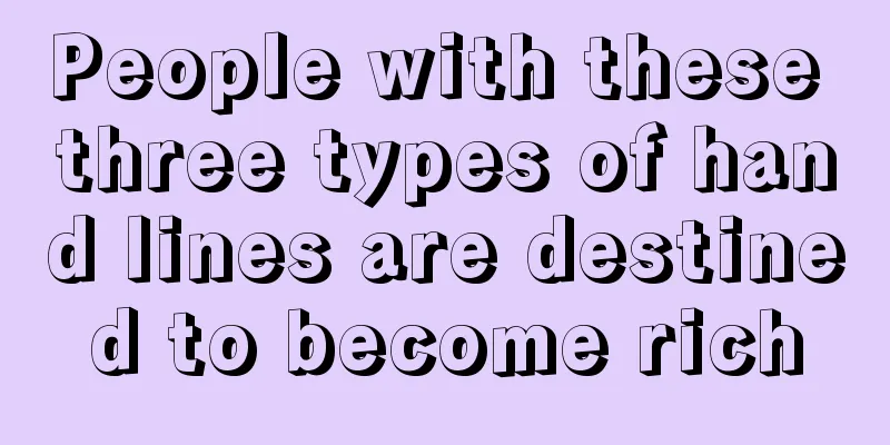People with these three types of hand lines are destined to become rich