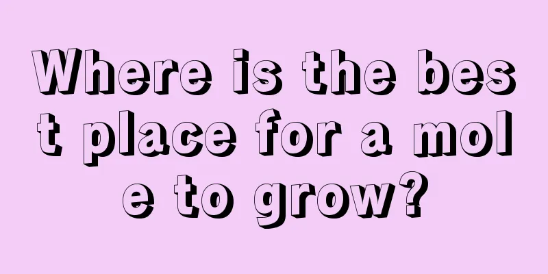 Where is the best place for a mole to grow?