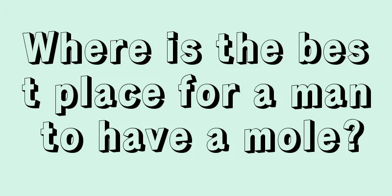 Where is the best place for a man to have a mole?
