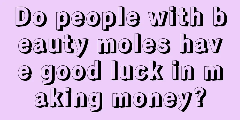 Do people with beauty moles have good luck in making money?