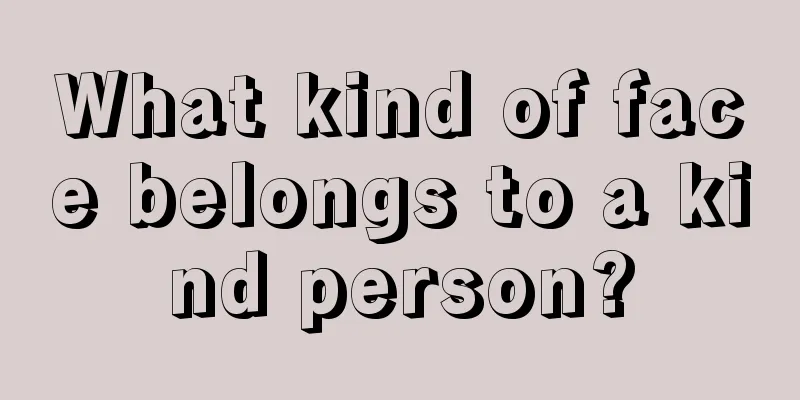 What kind of face belongs to a kind person?