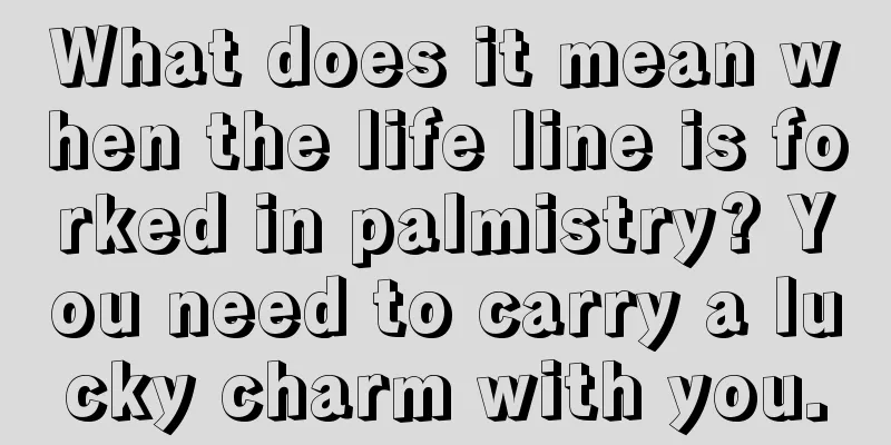 What does it mean when the life line is forked in palmistry? You need to carry a lucky charm with you.