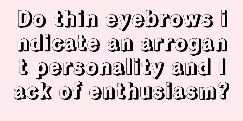 Do thin eyebrows indicate an arrogant personality and lack of enthusiasm?
