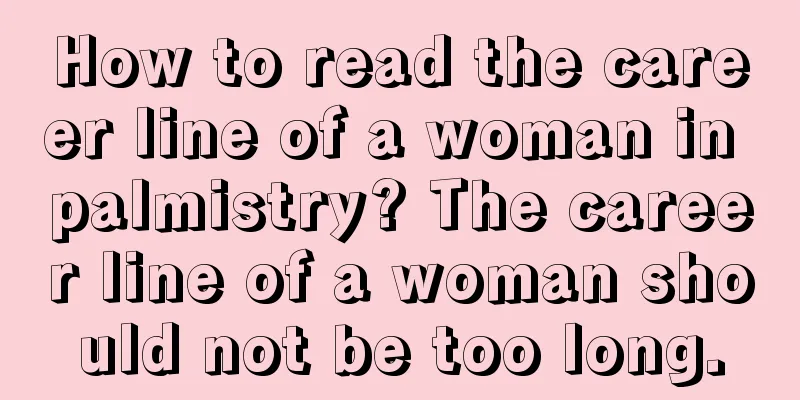 How to read the career line of a woman in palmistry? The career line of a woman should not be too long.