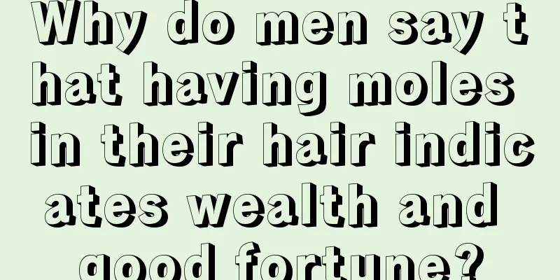 Why do men say that having moles in their hair indicates wealth and good fortune?