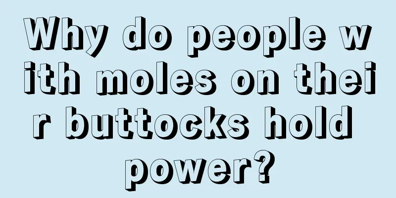 Why do people with moles on their buttocks hold power?