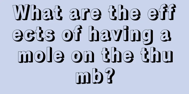 What are the effects of having a mole on the thumb?