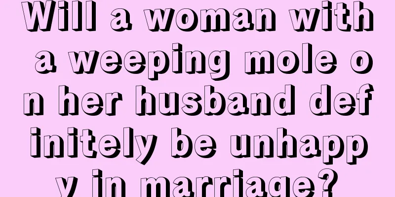 Will a woman with a weeping mole on her husband definitely be unhappy in marriage?