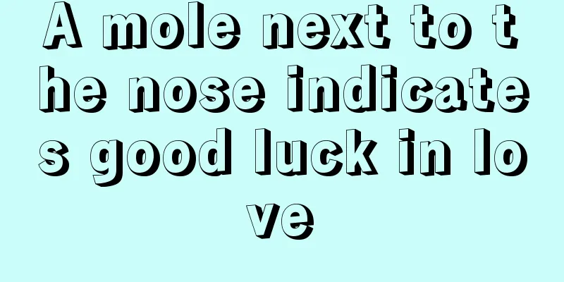 A mole next to the nose indicates good luck in love