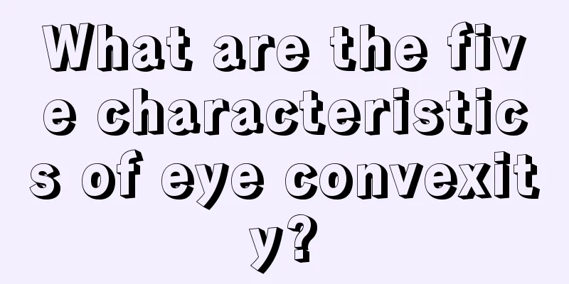 What are the five characteristics of eye convexity?