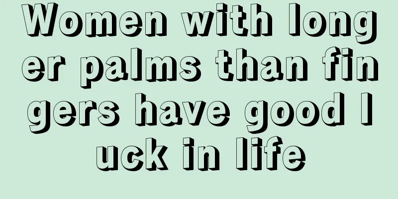 Women with longer palms than fingers have good luck in life