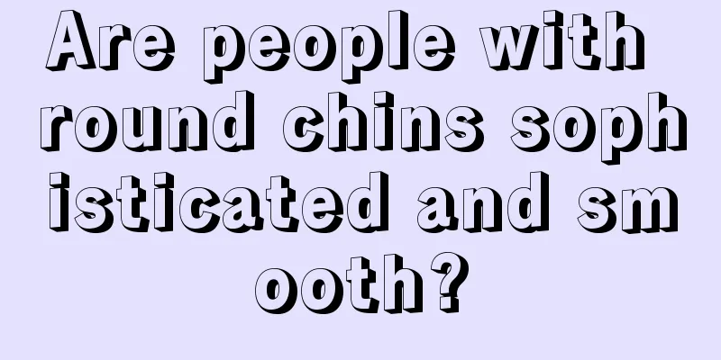 Are people with round chins sophisticated and smooth?