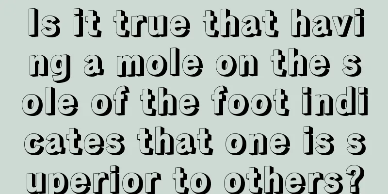 Is it true that having a mole on the sole of the foot indicates that one is superior to others?