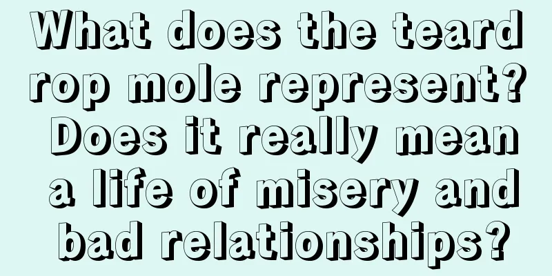 What does the teardrop mole represent? Does it really mean a life of misery and bad relationships?