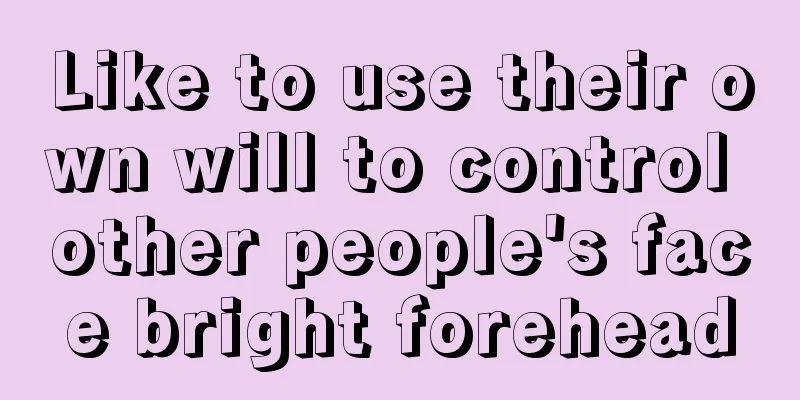 Like to use their own will to control other people's face bright forehead